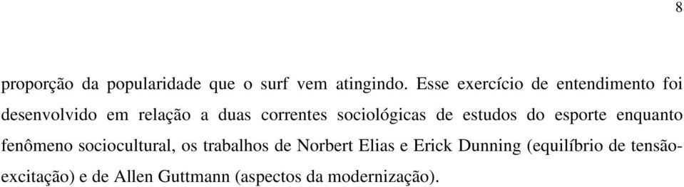 sociológicas de estudos do esporte enquanto fenômeno sociocultural, os trabalhos