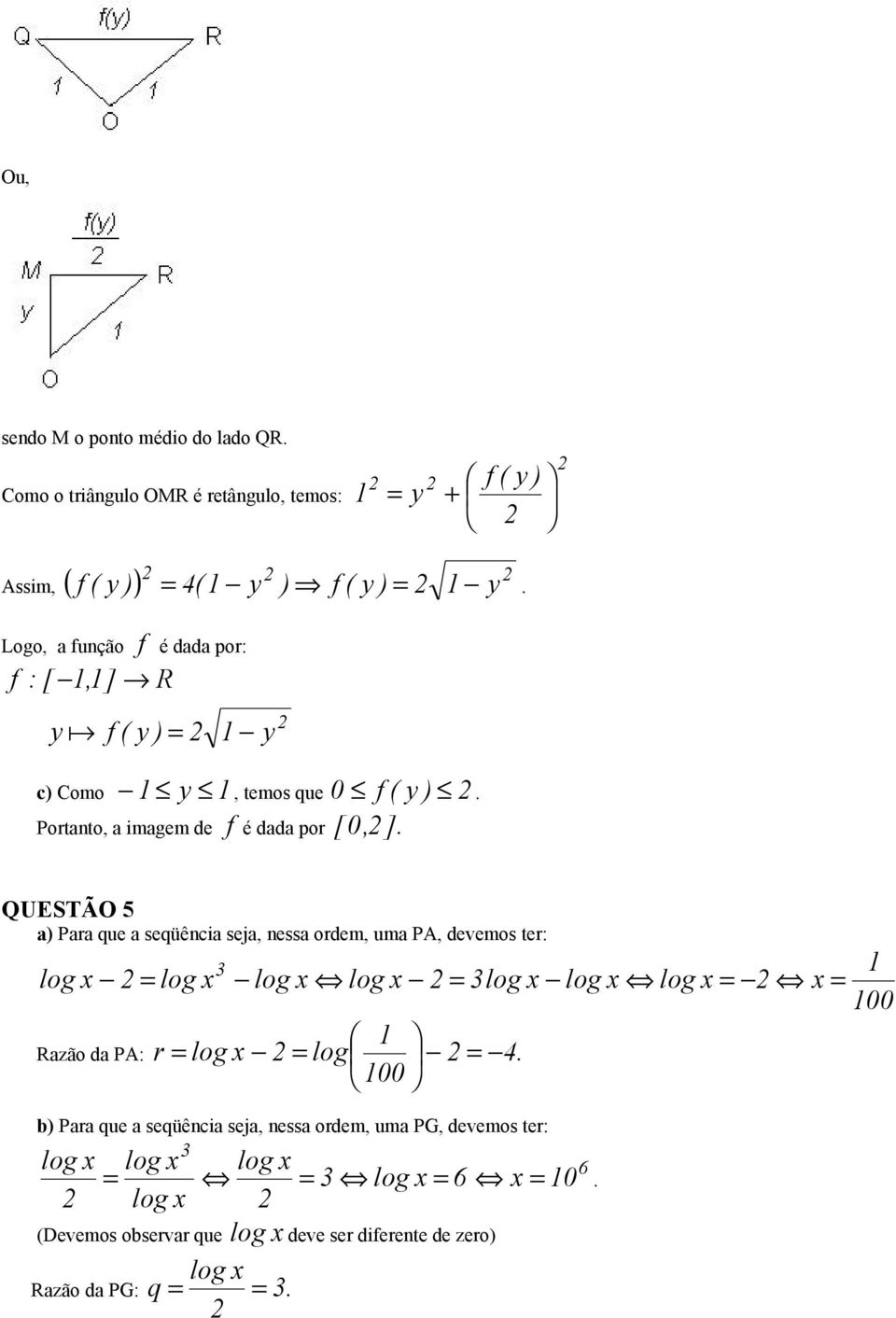 . a) Para que a seqüência seja, nessa ordem, uma PA, devemos ter: = 3 = 3 = 1 100 Razão da PA: r = = log = 4.