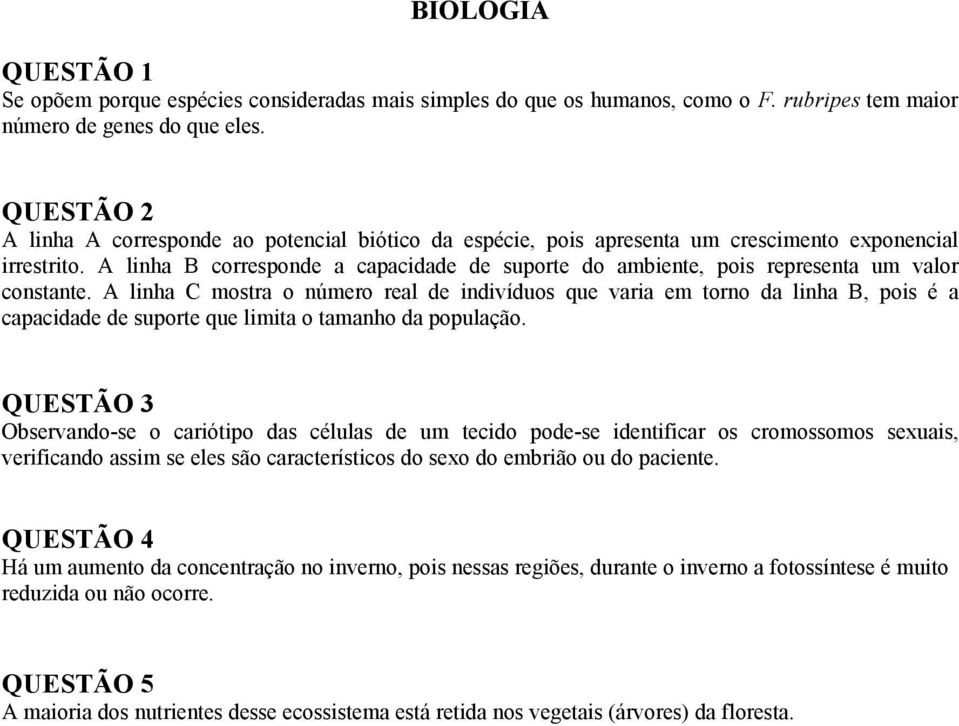 A linha B corresponde a capacidade de suporte do ambiente, pois representa um valor constante.