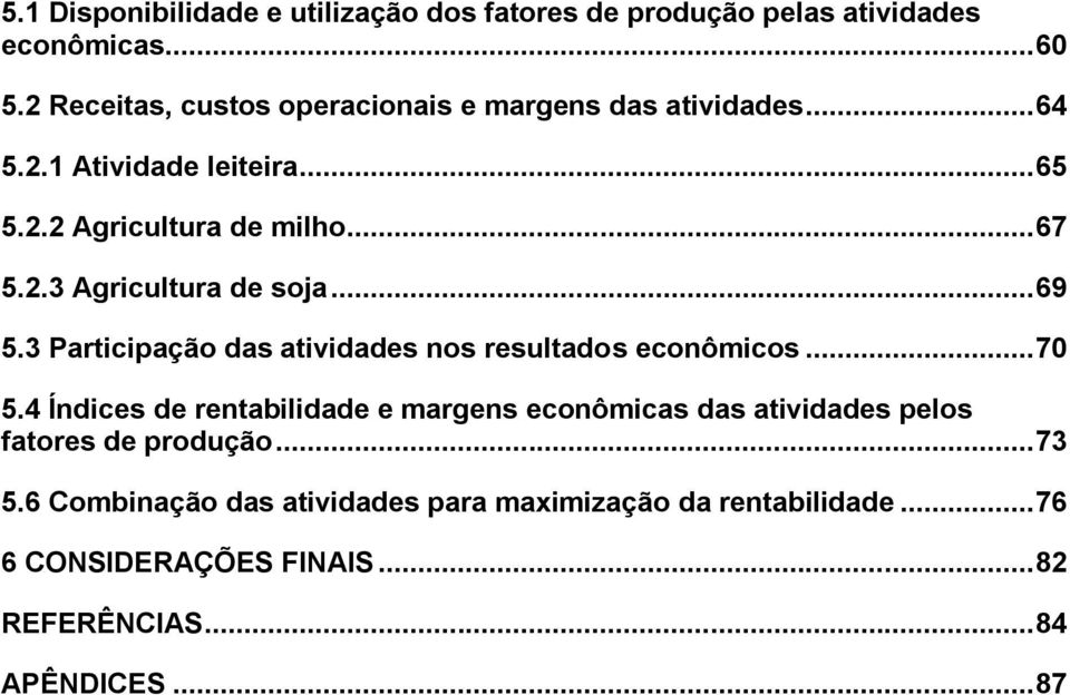 .. 69 5.3 Participação das atividades nos resultados econômicos... 70 5.