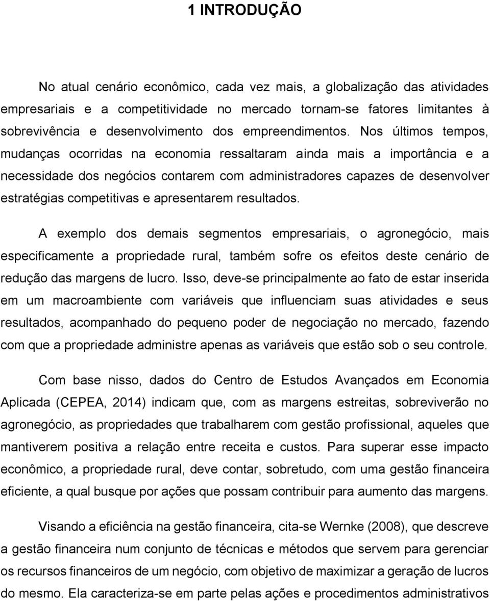 Nos últimos tempos, mudanças ocorridas na economia ressaltaram ainda mais a importância e a necessidade dos negócios contarem com administradores capazes de desenvolver estratégias competitivas e