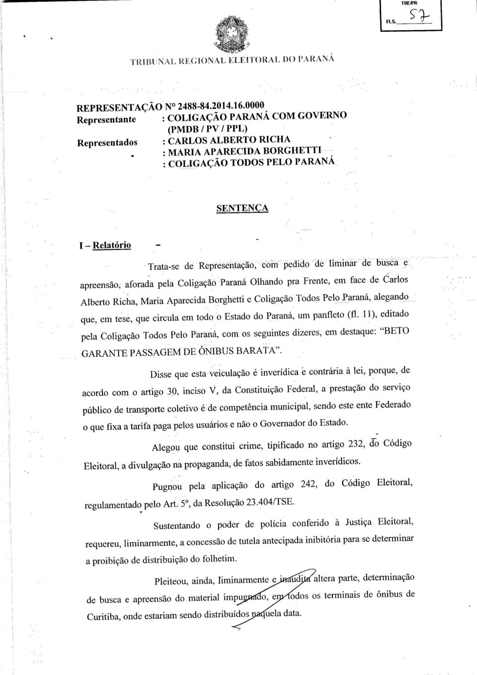 Representação, còni pedido de liminar de büscà e apreensão, aforada pela Coligação Paraná Olhando pra Frente, em face de Carlos Alberto Richa, Maria Aparecida Borghetti e Coligação Todos Pelo Paraná,