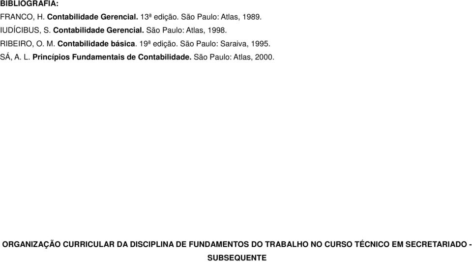 São Paulo: Saraiva, 1995. SÁ, A. L. Princípios Fundamentais de Contabilidade. São Paulo: Atlas, 2000.