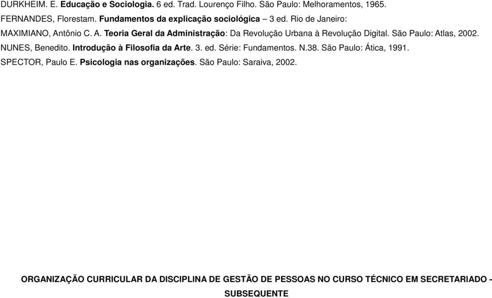 São Paulo: Atlas, 2002. NUNES, Benedito. Introdução à Filosofia da Arte. 3. ed. Série: Fundamentos. N.38. São Paulo: Ática, 1991.