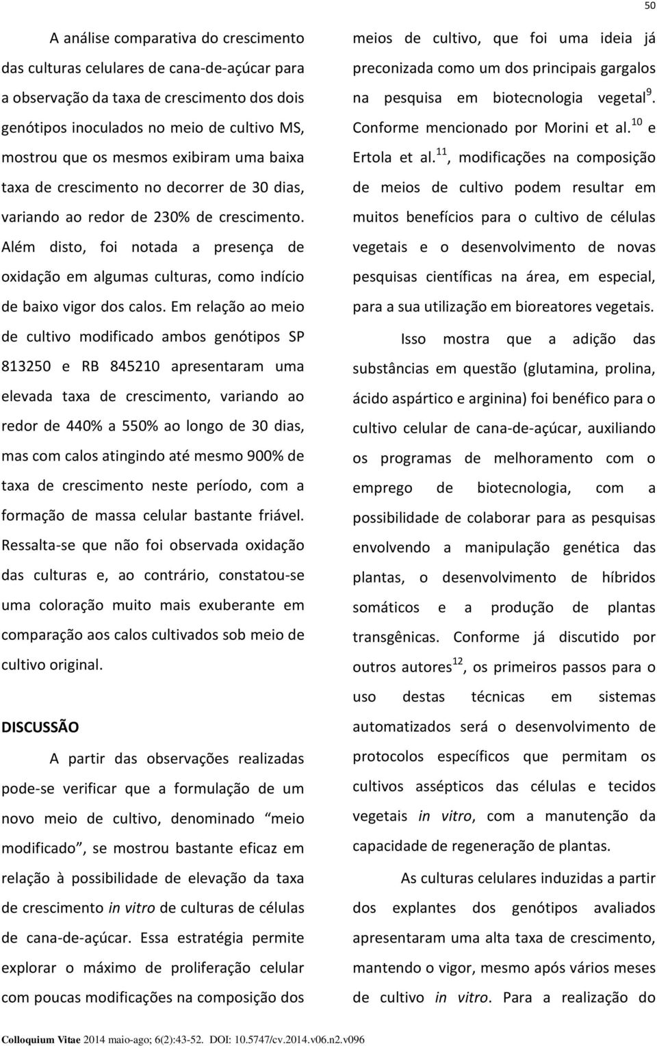 Além disto, foi notada a presença de oxidação em algumas culturas, como indício de baixo vigor dos calos.