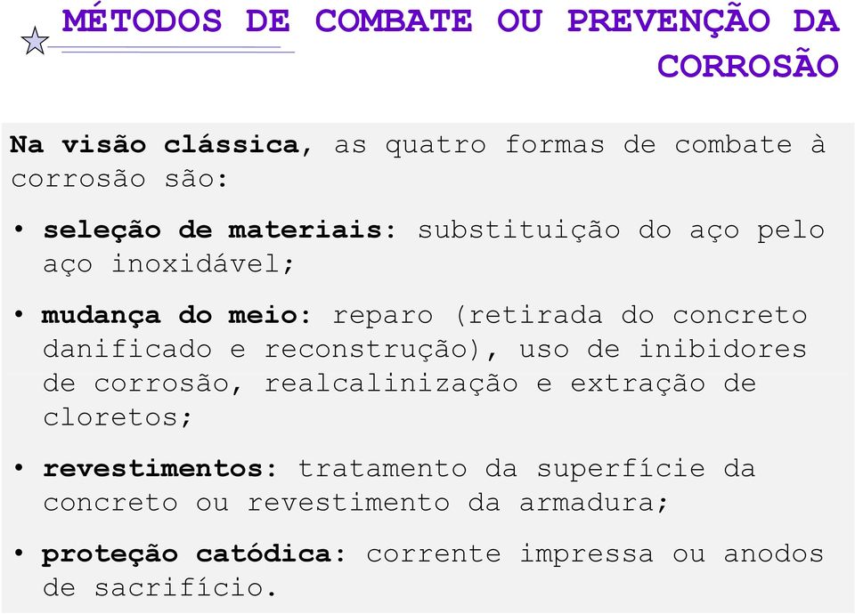 reconstrução), uso de inibidores de corrosão, realcalinização i e extração de cloretos; revestimentos: tratamento