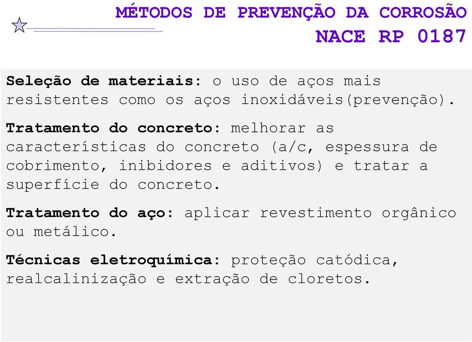 Tratamento do concreto: melhorar as características do concreto (a/c, espessura de cobrimento, inibidores e