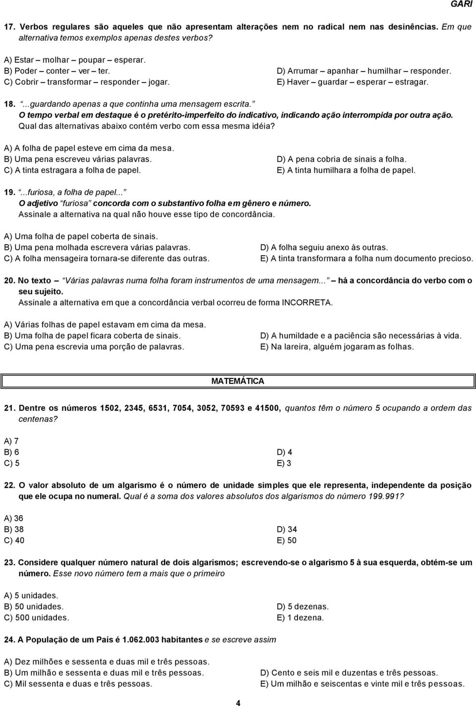 O tempo verbal em destaque é o pretérito-imperfeito do indicativo, indicando ação interrompida por outra ação. Qual das alternativas abaixo contém verbo com essa mesma idéia?