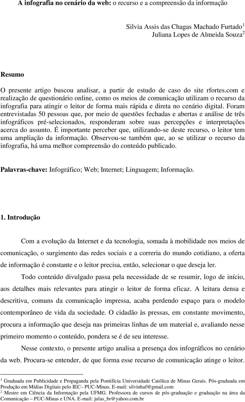 com e realização de questionário online, como os meios de comunicação utilizam o recurso da infografia para atingir o leitor de forma mais rápida e direta no cenário digital.