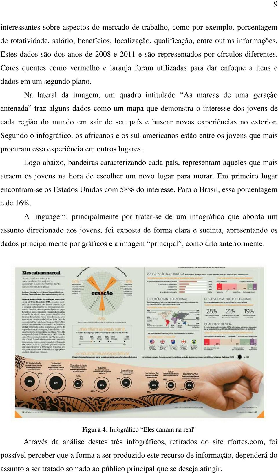 Na lateral da imagem, um quadro intitulado As marcas de uma geração antenada traz alguns dados como um mapa que demonstra o interesse dos jovens de cada região do mundo em sair de seu país e buscar