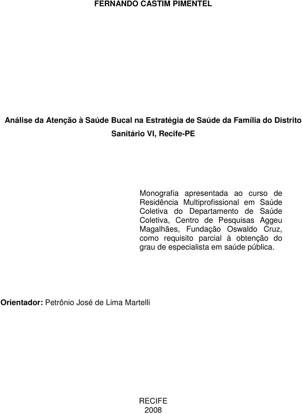 Departamento de Saúde Coletiva, Centro de Pesquisas Aggeu Magalhães, Fundação Oswaldo Cruz, como requisito