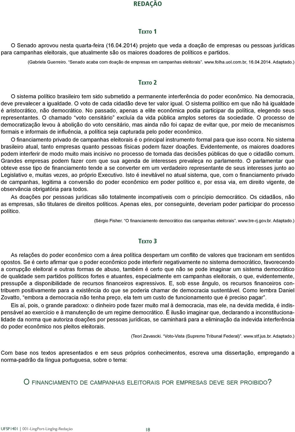 Senado acaba com doação de empresas em campanhas eleitorais. www.folha.uol.com.br, 16.04.2014. Adaptado.