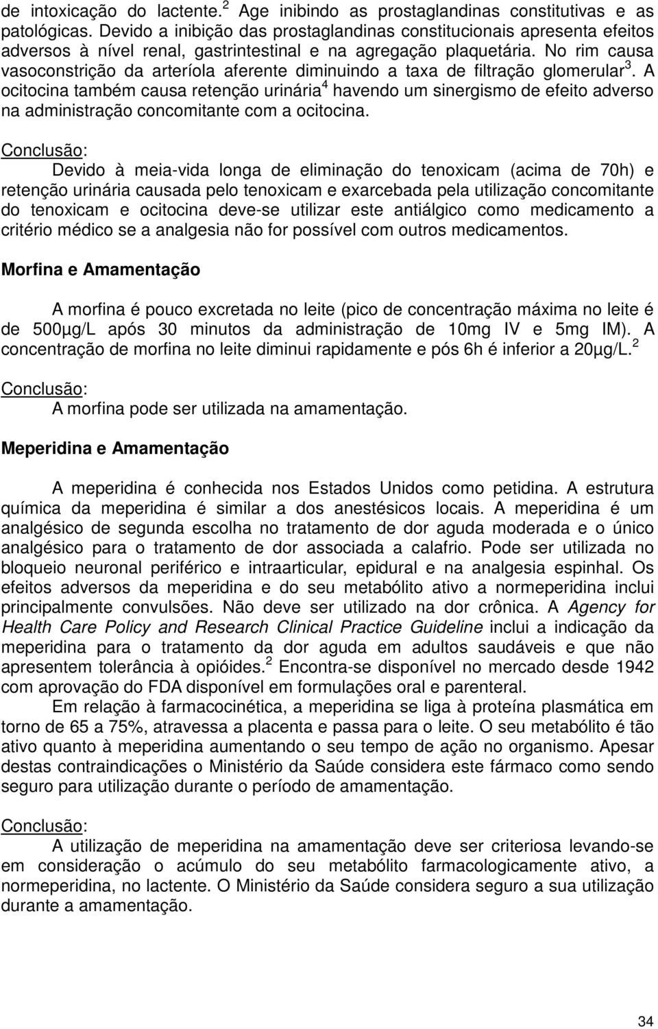 No rim causa vasoconstrição da arteríola aferente diminuindo a taxa de filtração glomerular 3.