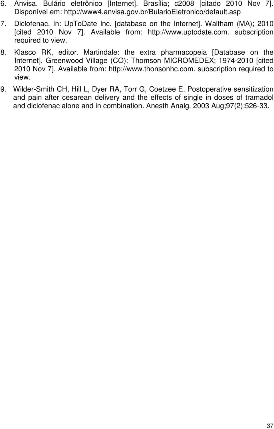 Martindale: the extra pharmacopeia [Database on the Internet]. Greenwood Village (CO): Thomson MICROMEDEX; 1974-2010 [cited 2010 Nov 7]. Available from: http://www.thonsonhc.com.