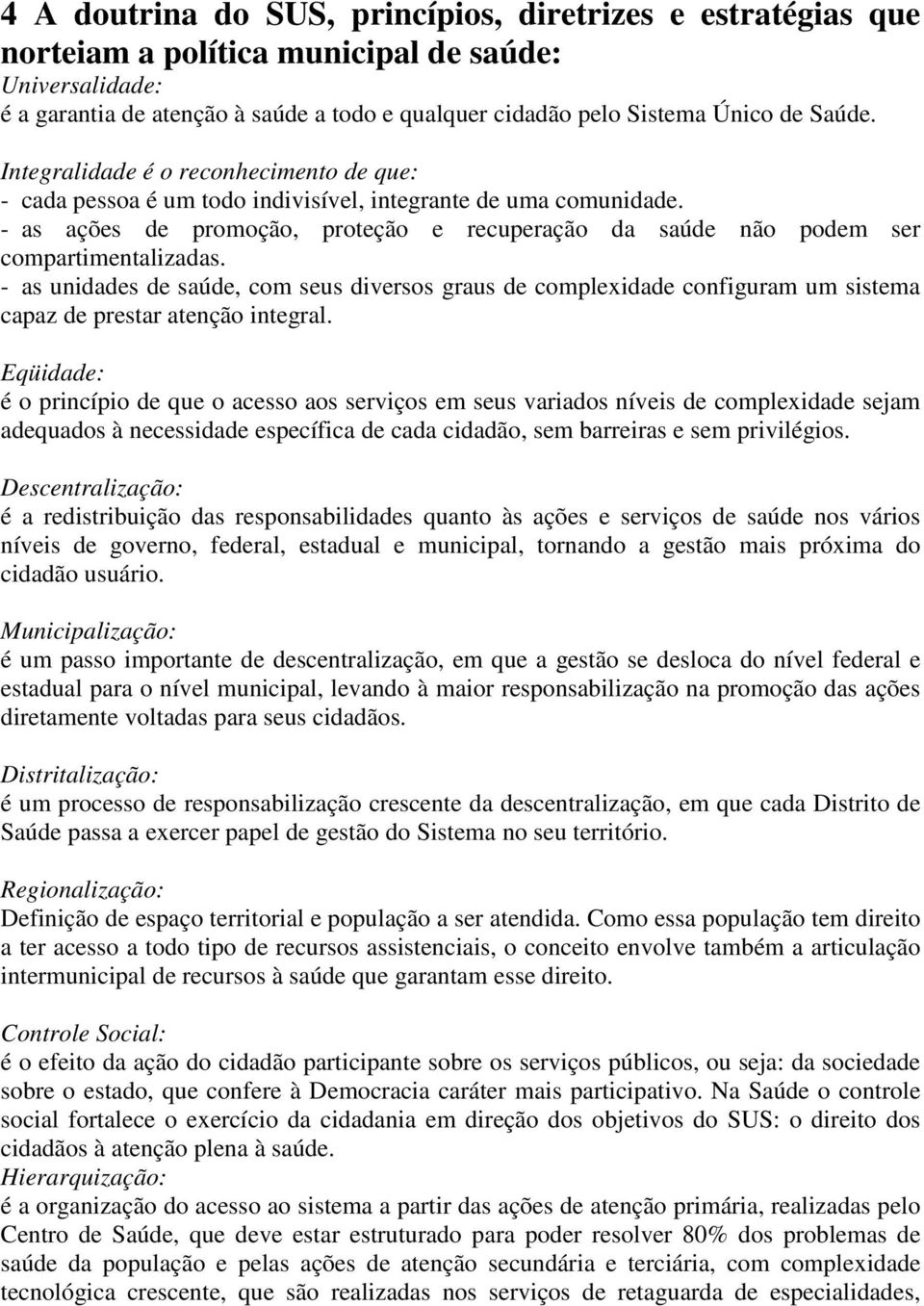 - as ações de promoção, proteção e recuperação da saúde não podem ser compartimentalizadas.