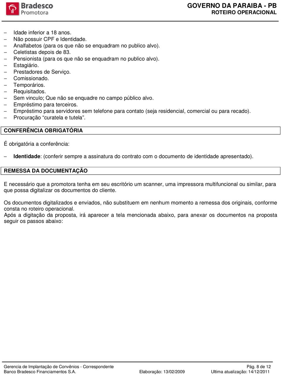 Empréstimo para servidores sem telefone para contato (seja residencial, comercial ou para recado). Procuração curatela e tutela.