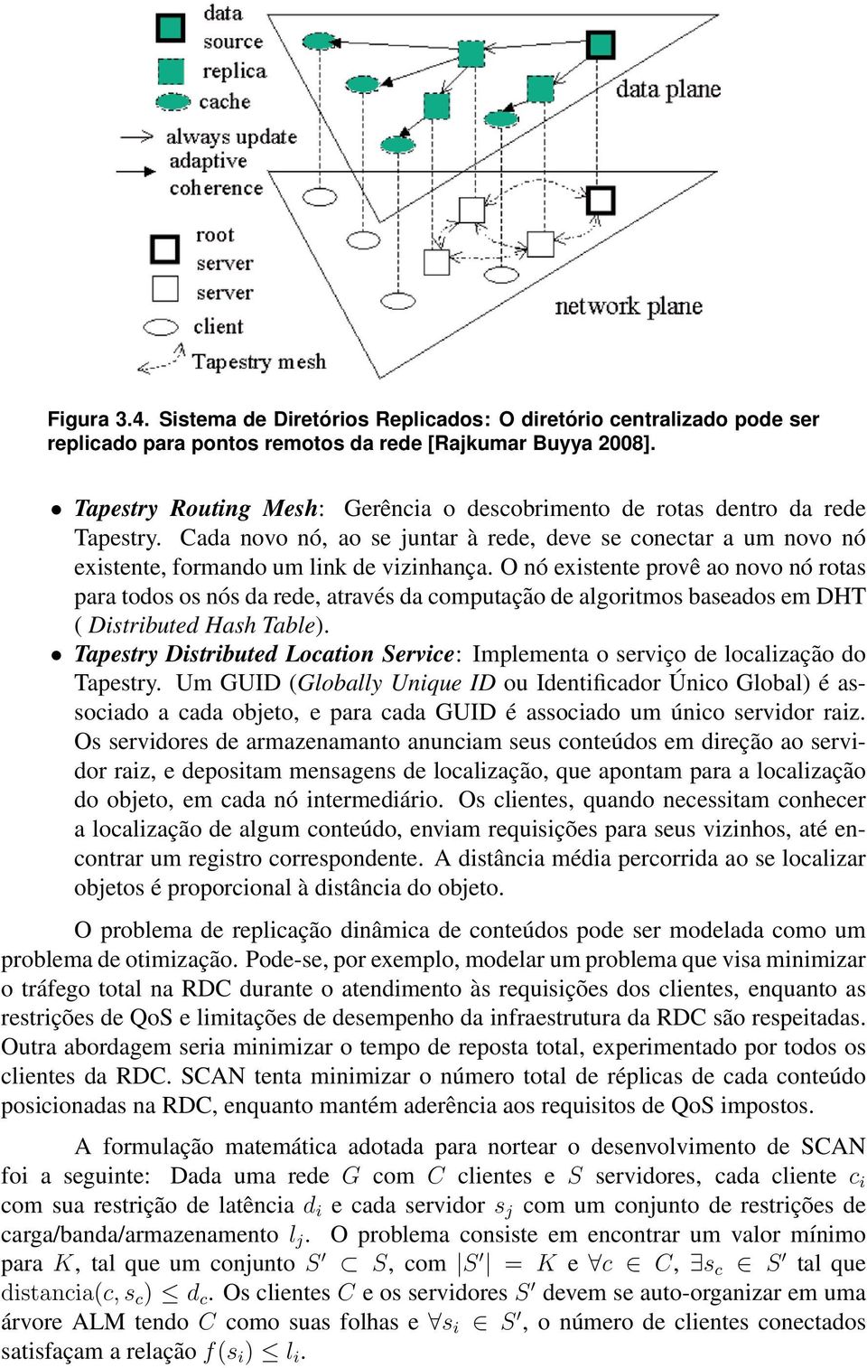 O nó existente provê ao novo nó rotas para todos os nós da rede, através da computação de algoritmos baseados em DHT ( Distributed Hash Table).