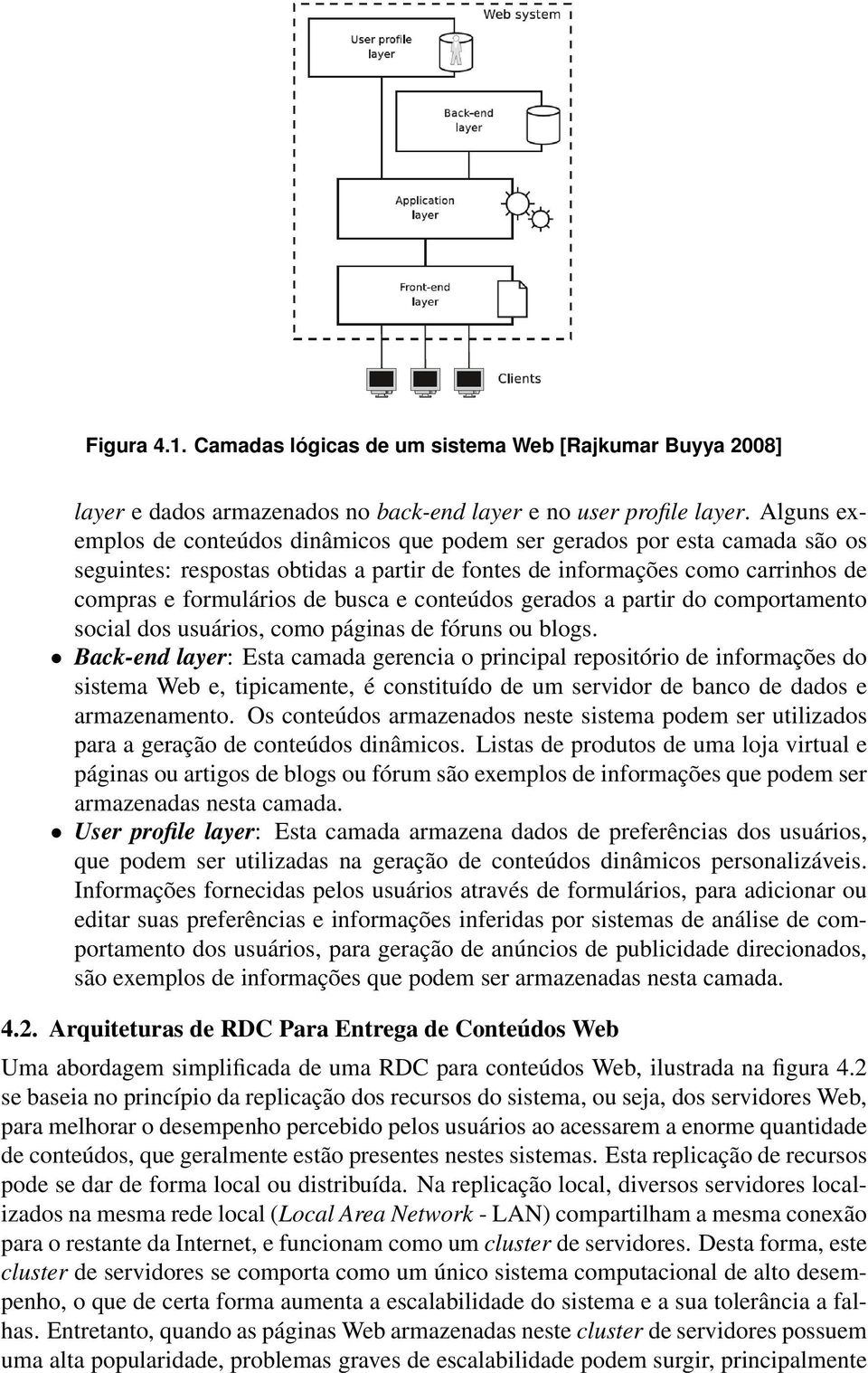 conteúdos gerados a partir do comportamento social dos usuários, como páginas de fóruns ou blogs.