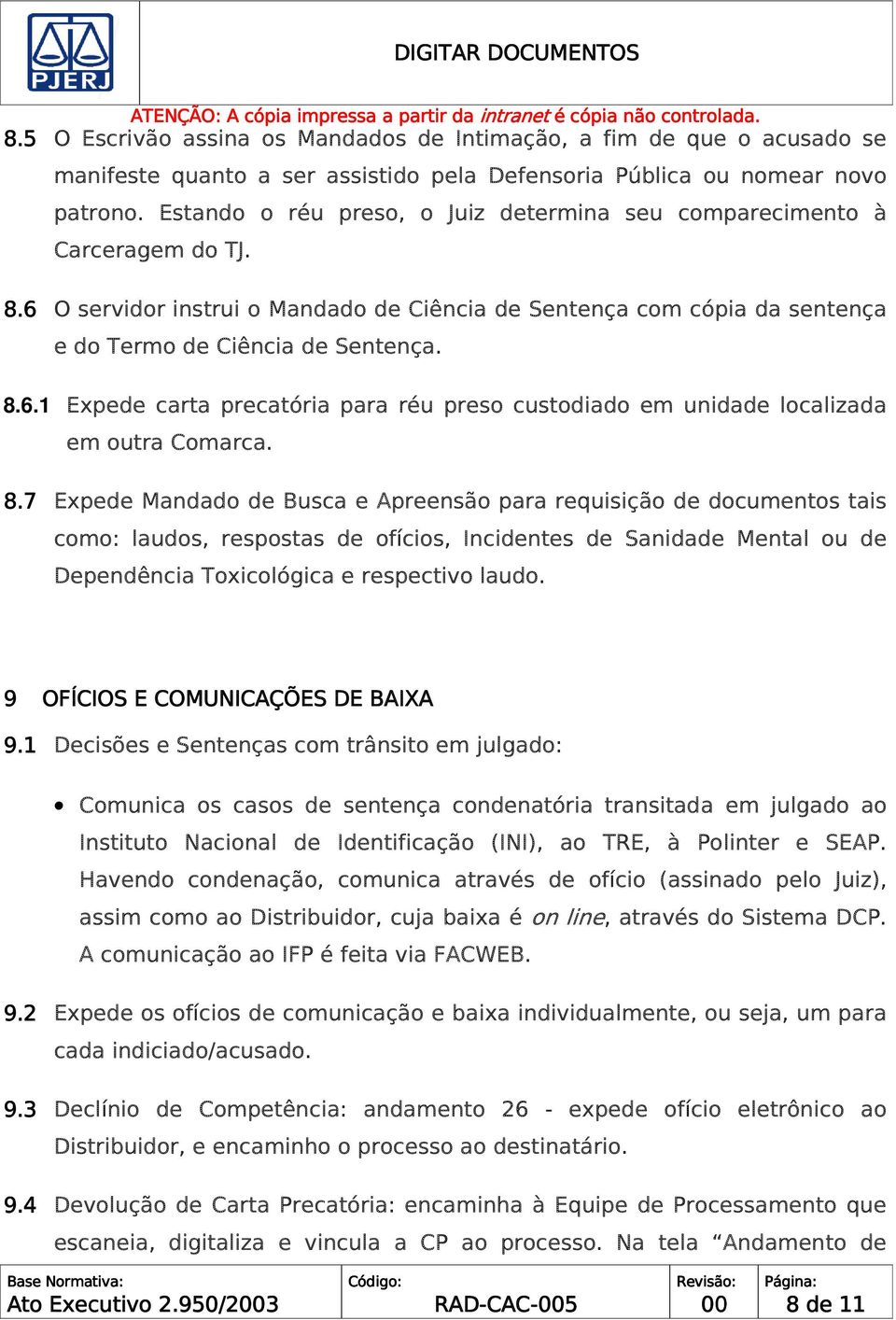 8.7 Expede Mandado de Busca e Apreensão para requisição de documentos tais como: laudos, respostas de ofícios, Incidentes de Sanidade Mental ou de Dependência Toxicológica e respectivo laudo.