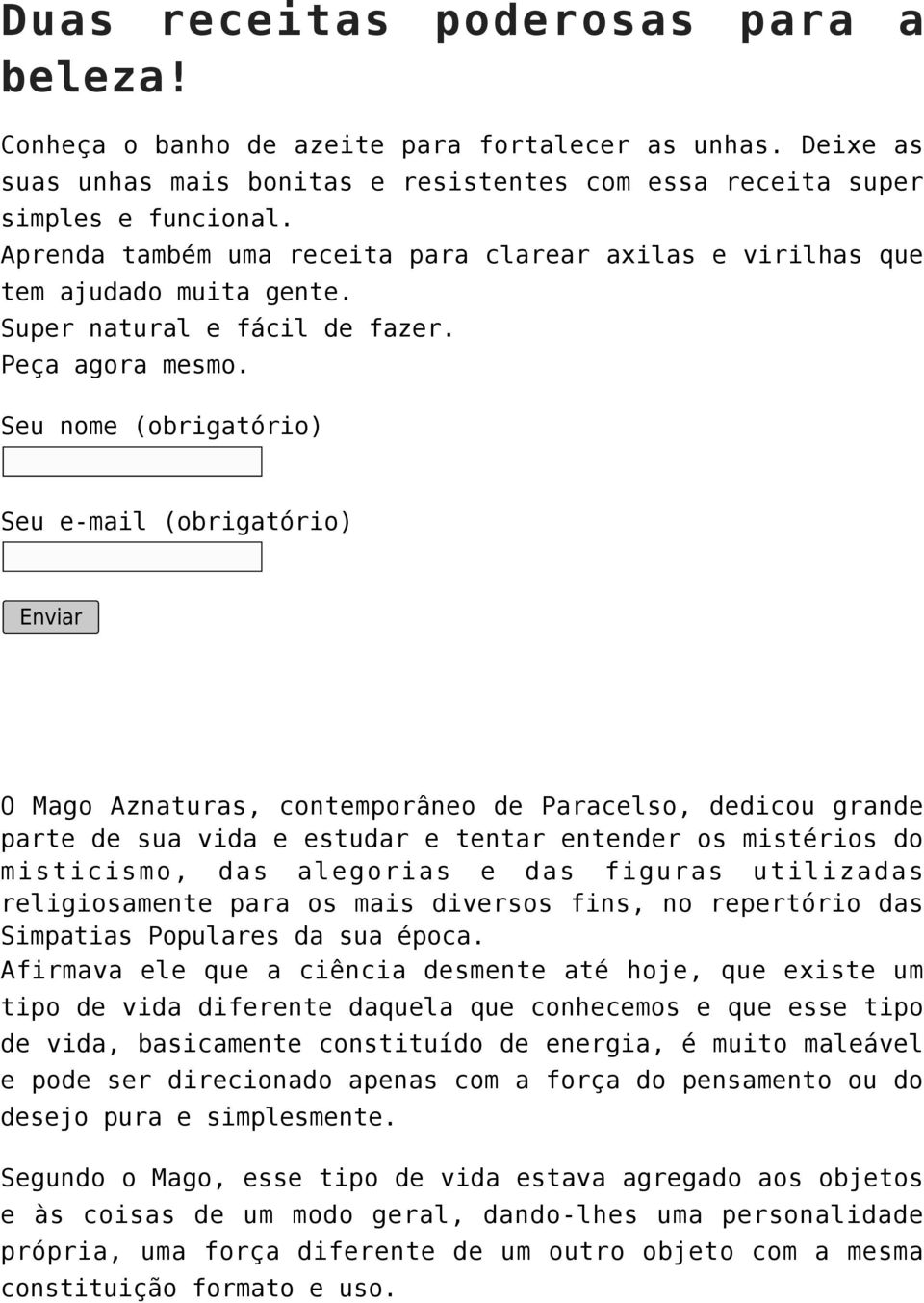 O Mago Aznaturas, contemporâneo de Paracelso, dedicou grande parte de sua vida e estudar e tentar entender os mistérios do misticismo, das alegorias e das figuras utilizadas religiosamente para os