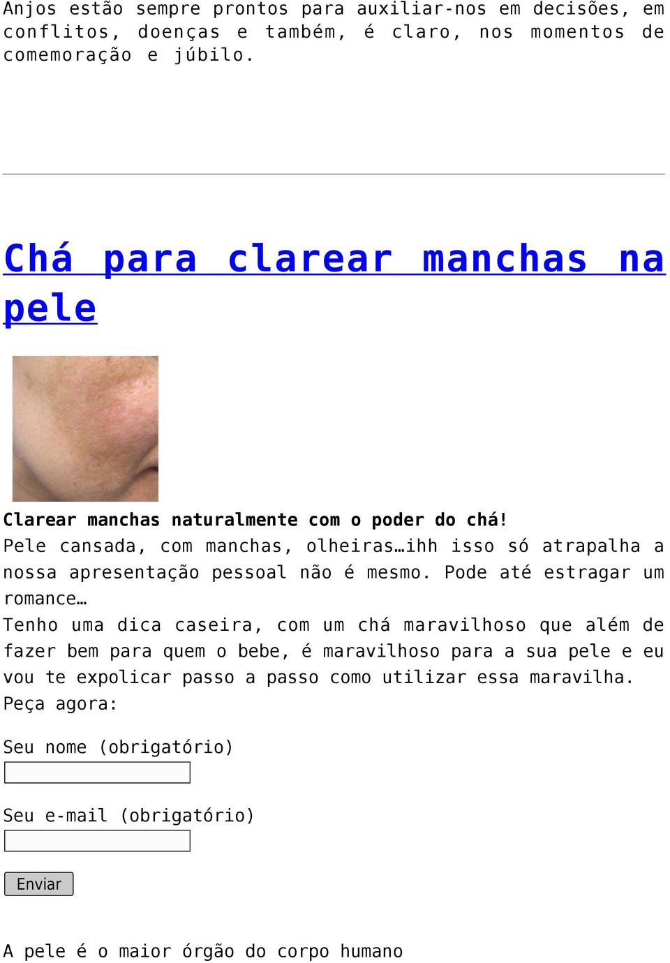 Pele cansada, com manchas, olheiras ihh isso só atrapalha a nossa apresentação pessoal não é mesmo.