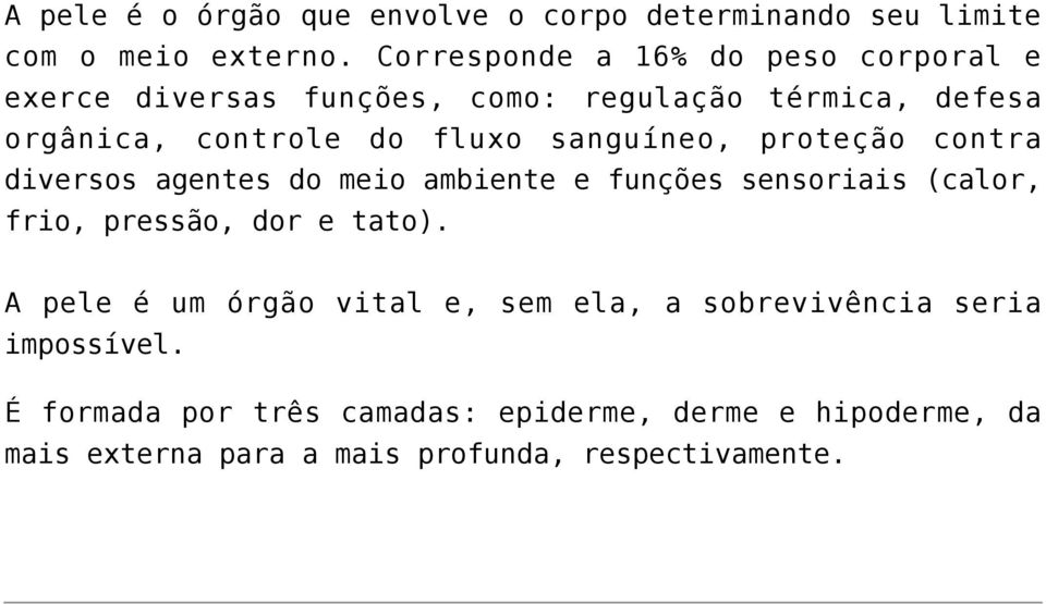 sanguíneo, proteção contra diversos agentes do meio ambiente e funções sensoriais (calor, frio, pressão, dor e tato).