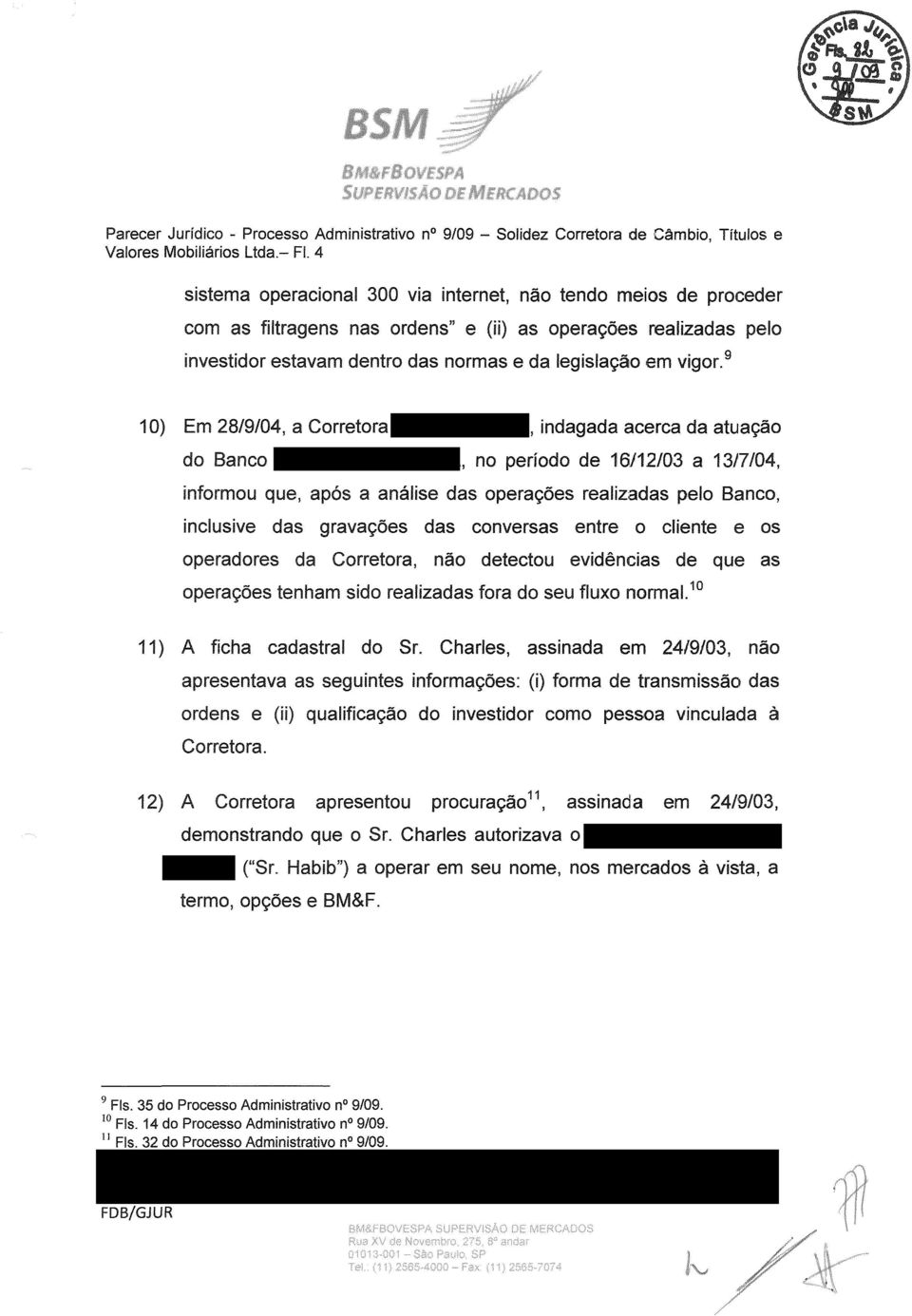 9 10) Em 28/9/04, a Corretora ABN Amro Real, indagada acerca da atuação do Banco Santander Brasil S.