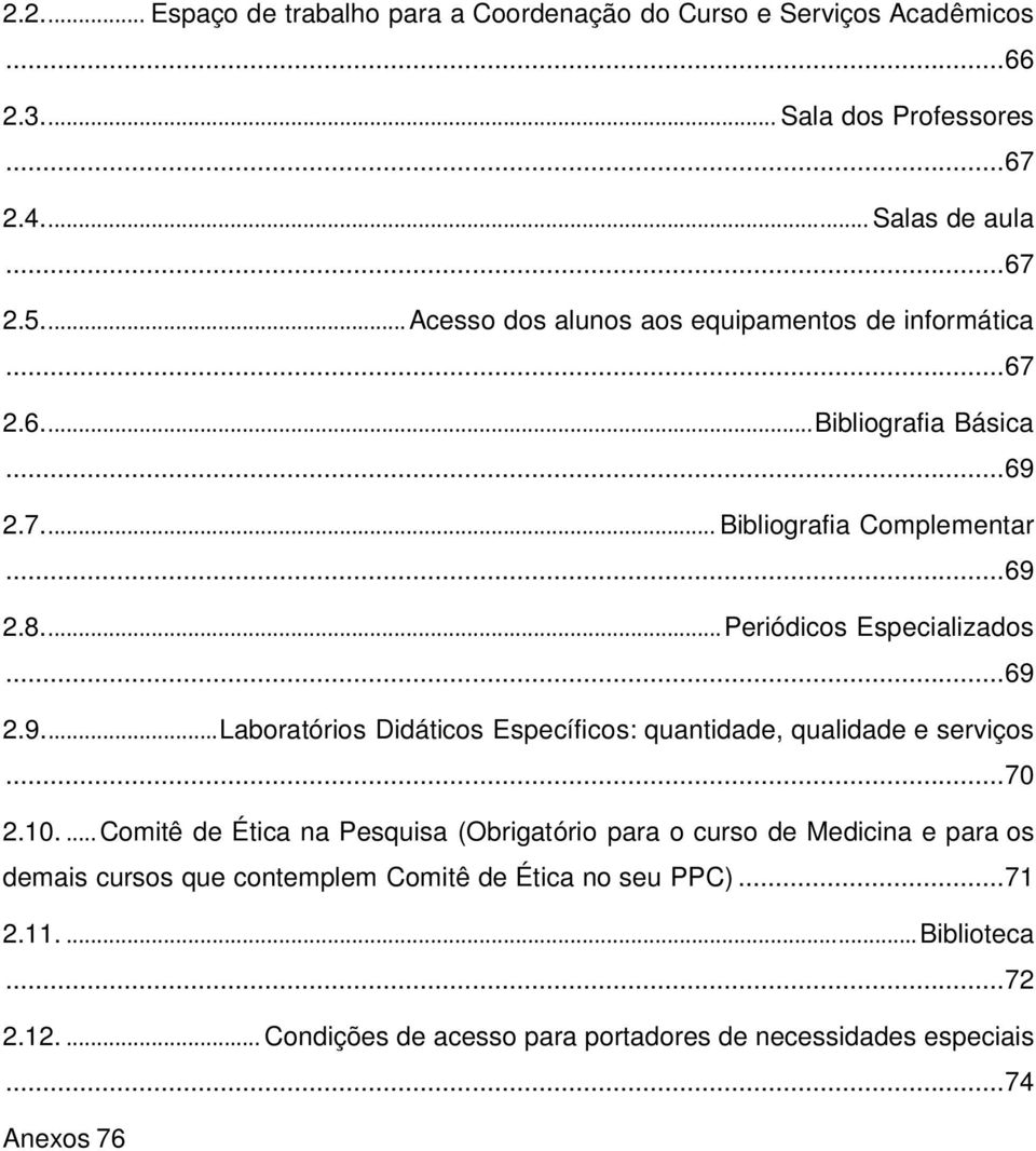 .. 69 2.9.... Laboratórios Didáticos Específicos: quantidade, qualidade e serviços... 70 2.10.