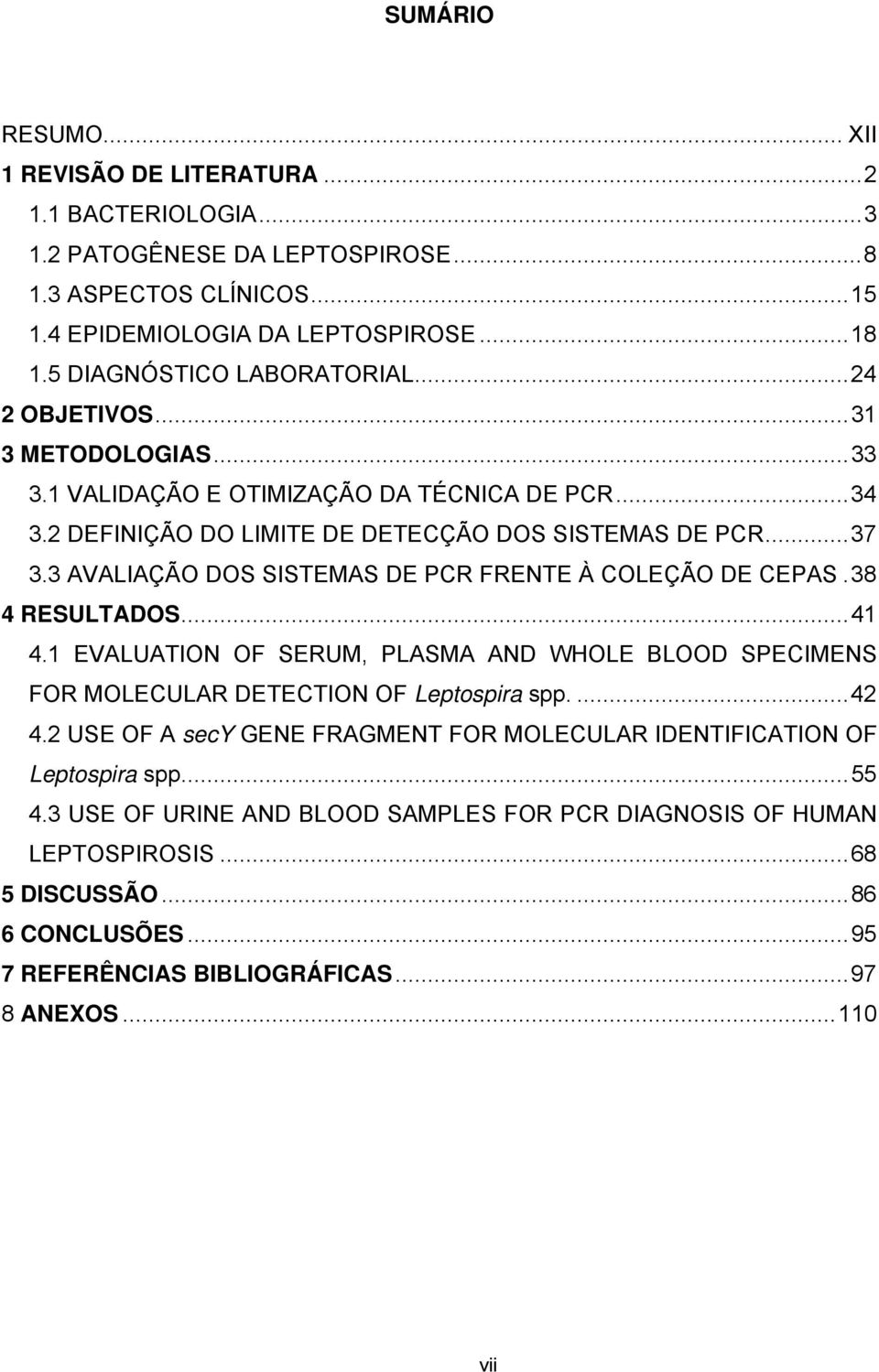 3 AVALIAÇÃO DOS SISTEMAS DE PCR FRENTE À COLEÇÃO DE CEPAS.38 4 RESULTADOS...41 4.1 EVALUATION OF SERUM, PLASMA AND WHOLE BLOOD SPECIMENS FOR MOLECULAR DETECTION OF Leptospira spp....42 4.
