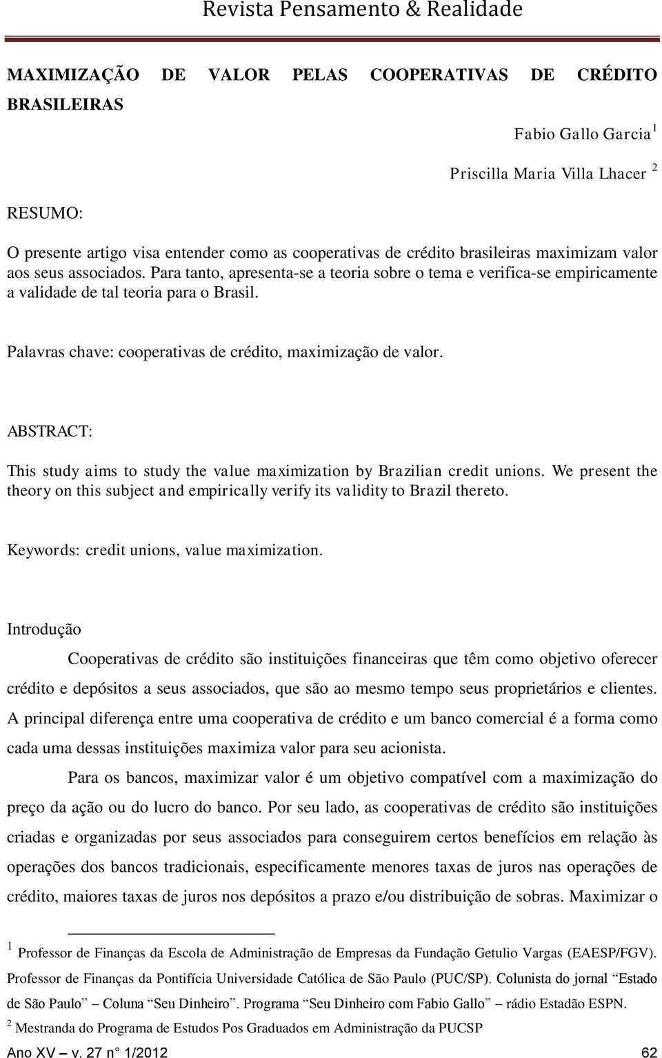 Palavras chave: cooperativas de crédito, maximização de valor. ABSTRACT: This study aims to study the value maximization by Brazilian credit unions.