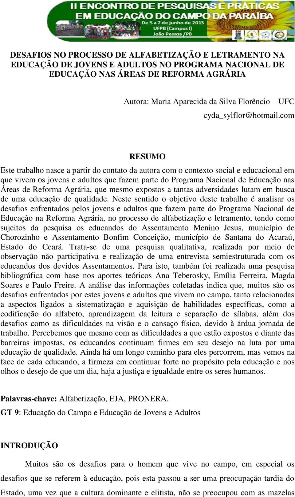 com RESUMO Este trabalho nasce a partir do contato da autora com o contexto social e educacional em que vivem os jovens e adultos que fazem parte do Programa Nacional de Educação nas Áreas de Reforma