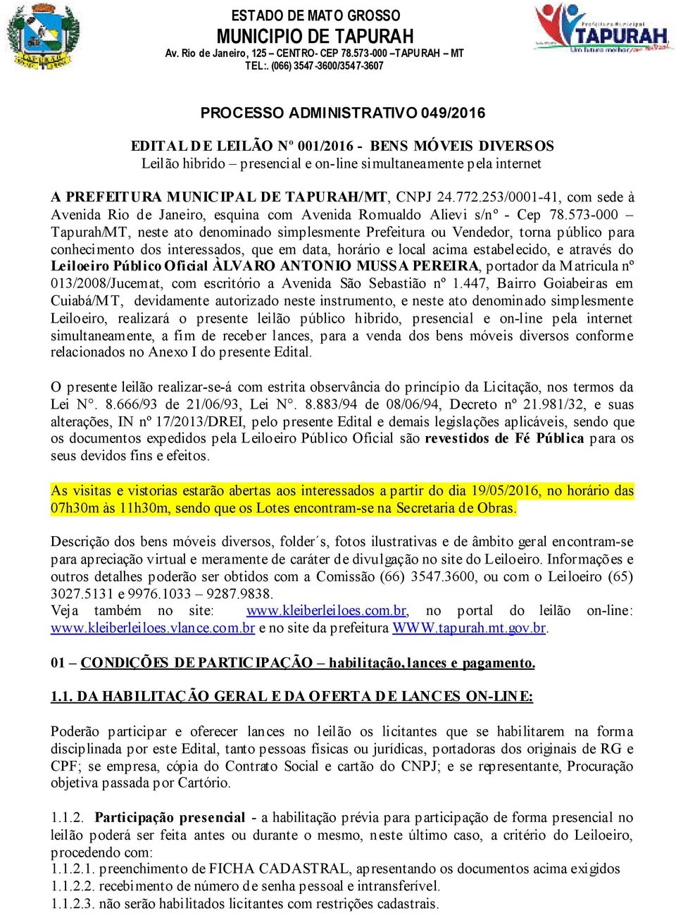 573-000 Tapurah/MT, neste ato denominado simplesmente Prefeitura ou Vendedor, torna público para conhecimento dos interessados, que em data, horário e local acima estabelecido, e através do Leiloeiro