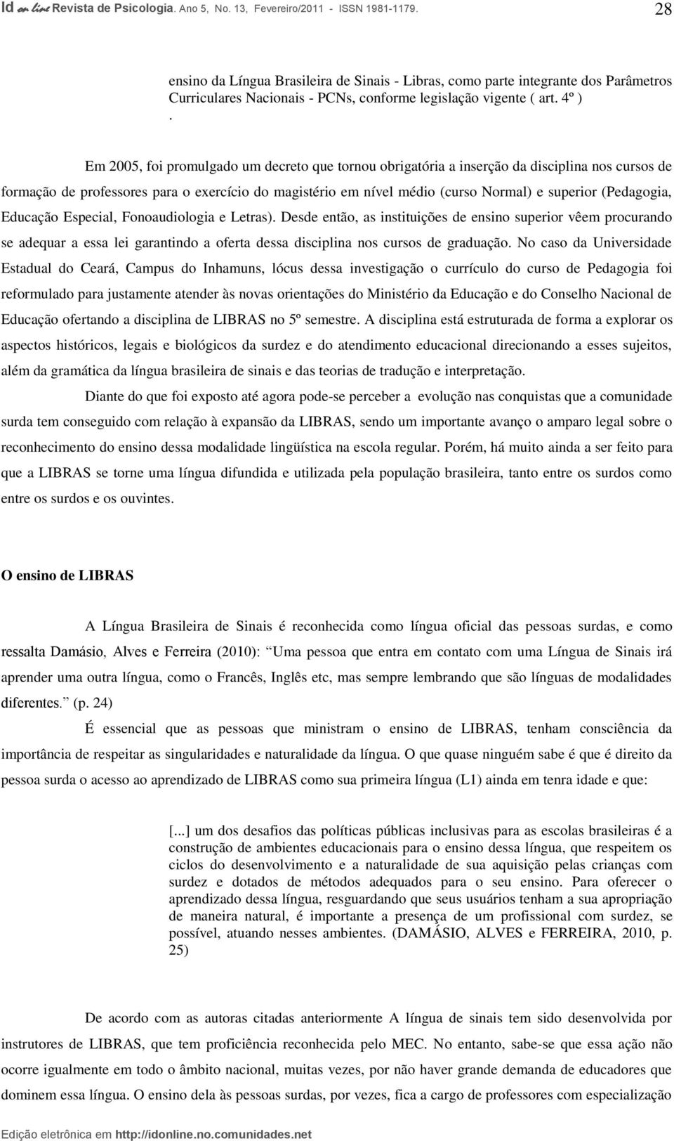 (Pedagogia, Educação Especial, Fonoaudiologia e Letras).