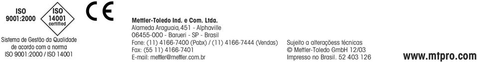 Alameda Araguaia,451 - Alphaville 06455-000 - Barueri - SP - Brasil Fone: (11) 4166-7400 (Pabx) / (11)