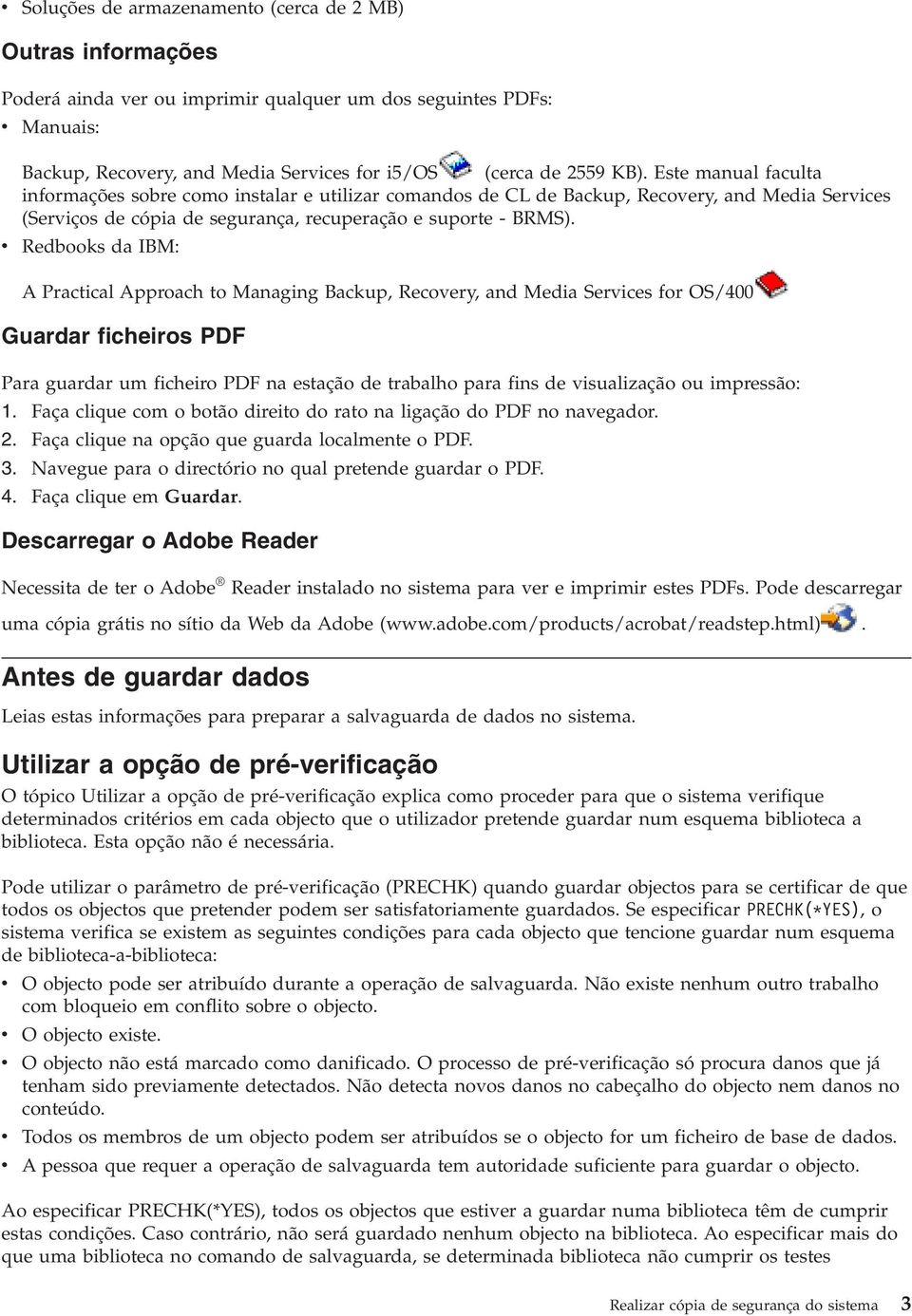 v Redbooks da IBM: A Practical Approach to Managing Backup, Recovery, and Media Services for OS/400 Guardar ficheiros PDF Para guardar um ficheiro PDF na estação de trabalho para fins de visualização