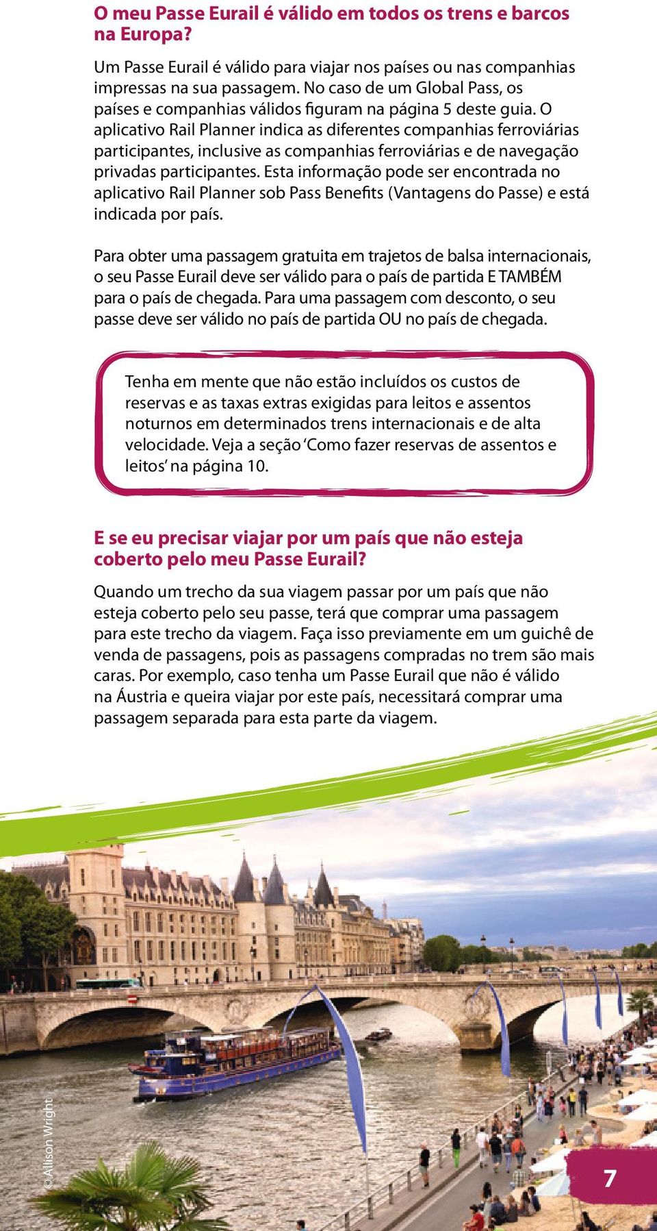 O aplicativo Rail Planner indica as diferentes companhias ferroviárias participantes, inclusive as companhias ferroviárias e de navegação privadas participantes.