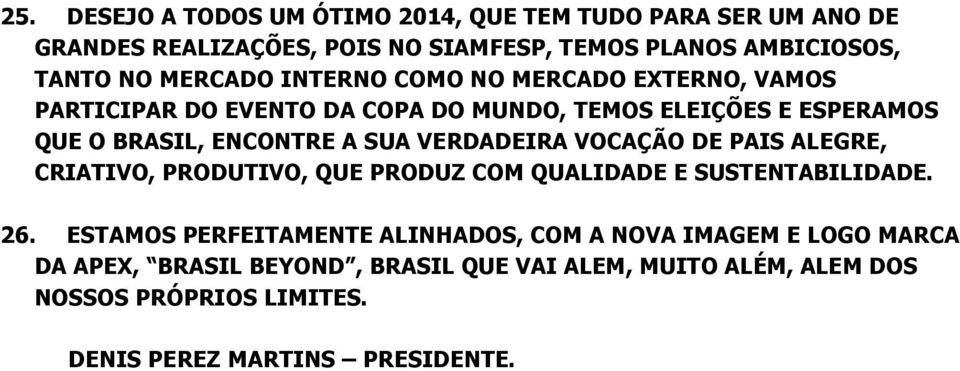 VERDADEIRA VOCAÇÃO DE PAIS ALEGRE, CRIATIVO, PRODUTIVO, QUE PRODUZ COM QUALIDADE E SUSTENTABILIDADE. 26.