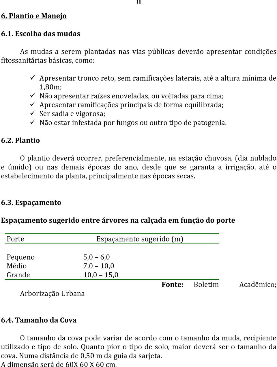 equilibrada; Ser sadia e vigorosa; Não estar infestada por fungos ou outro tipo de patogenia.