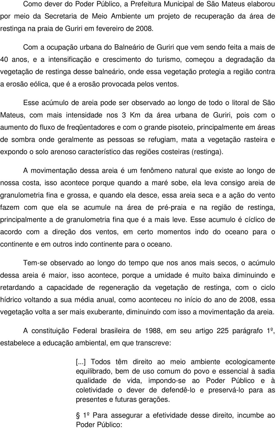 onde essa vegetação protegia a região contra a erosão eólica, que é a erosão provocada pelos ventos.