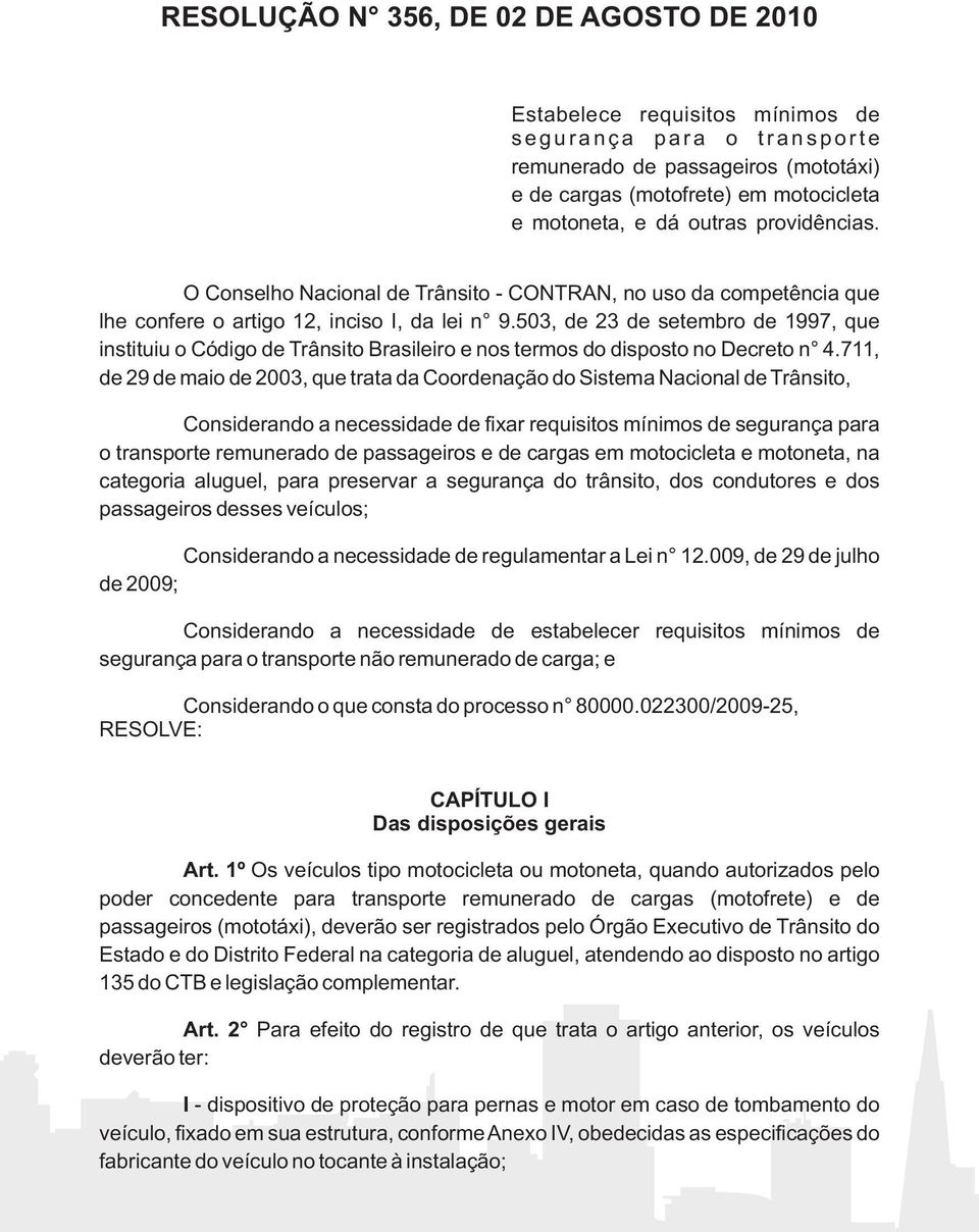 503, de 23 de setembro de 1997, que instituiu o Código de Trânsito Brasileiro e nos termos do disposto no Decreto n 4.