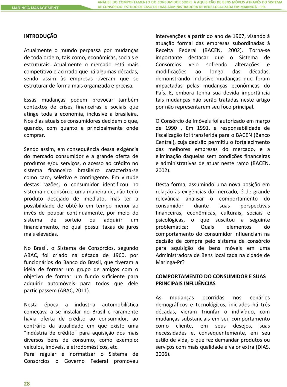 Atualmente o mercado está mais competitivo e acirrado que há algumas décadas, sendo assim às empresas tiveram que se estruturar de forma mais organizada e precisa.