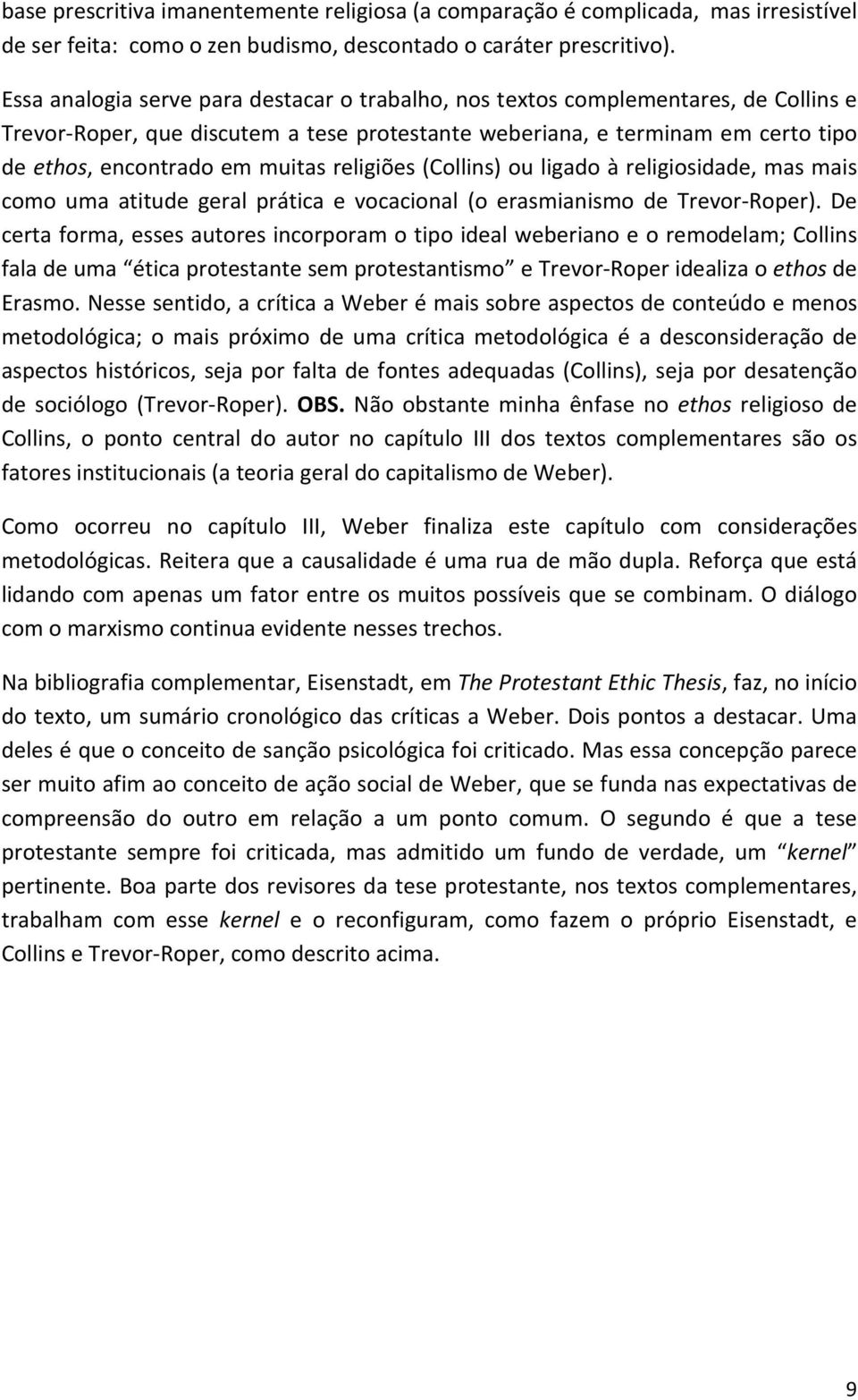 religiões (Collins) ou ligado à religiosidade, mas mais como uma atitude geral prática e vocacional (o erasmianismo de Trevor-Roper).