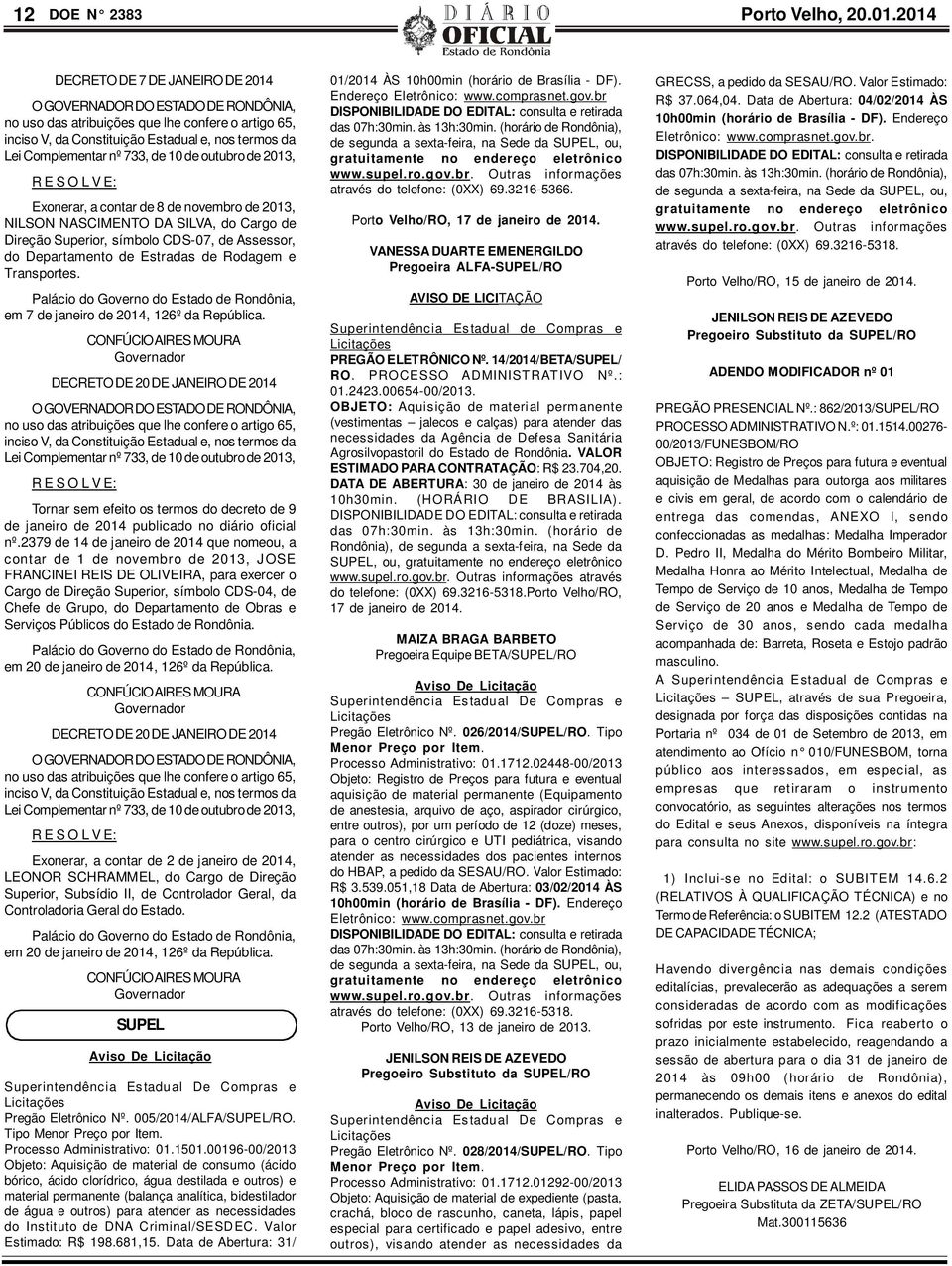 733, de 10 de outubro de 2013, R E S O L V E: Exonerar, a contar de 8 de novembro de 2013, NILSON NASCIMENTO DA SILVA, do Cargo de Direção Superior, símbolo CDS-07, de Assessor, do Departamento de