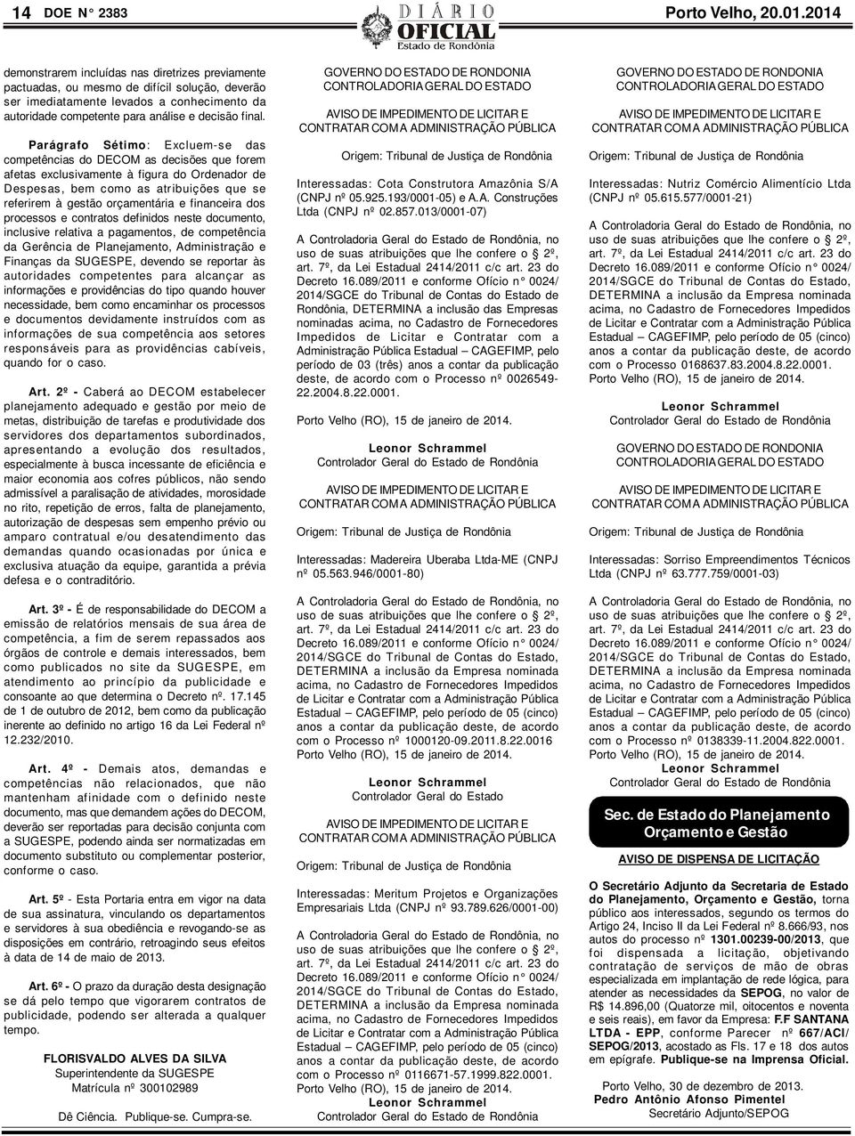 Parágrafo Sétimo: Excluem-se das competências do DECOM as decisões que forem afetas exclusivamente à figura do Ordenador de Despesas, bem como as atribuições que se referirem à gestão orçamentária e