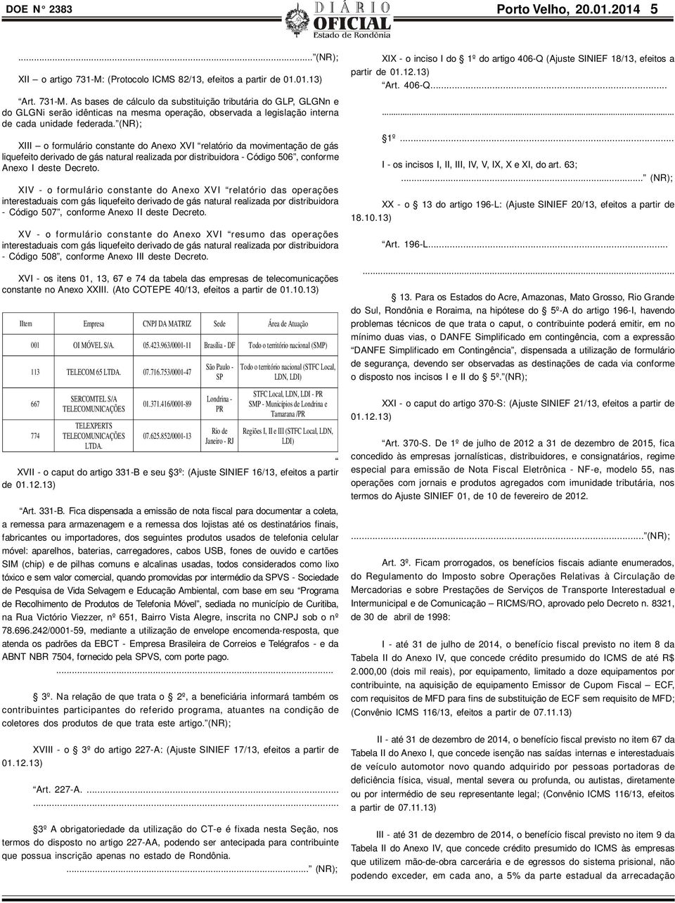 As bases de cálculo da substituição tributária do GLP, GLGNn e do GLGNi serão idênticas na mesma operação, observada a legislação interna de cada unidade federada.