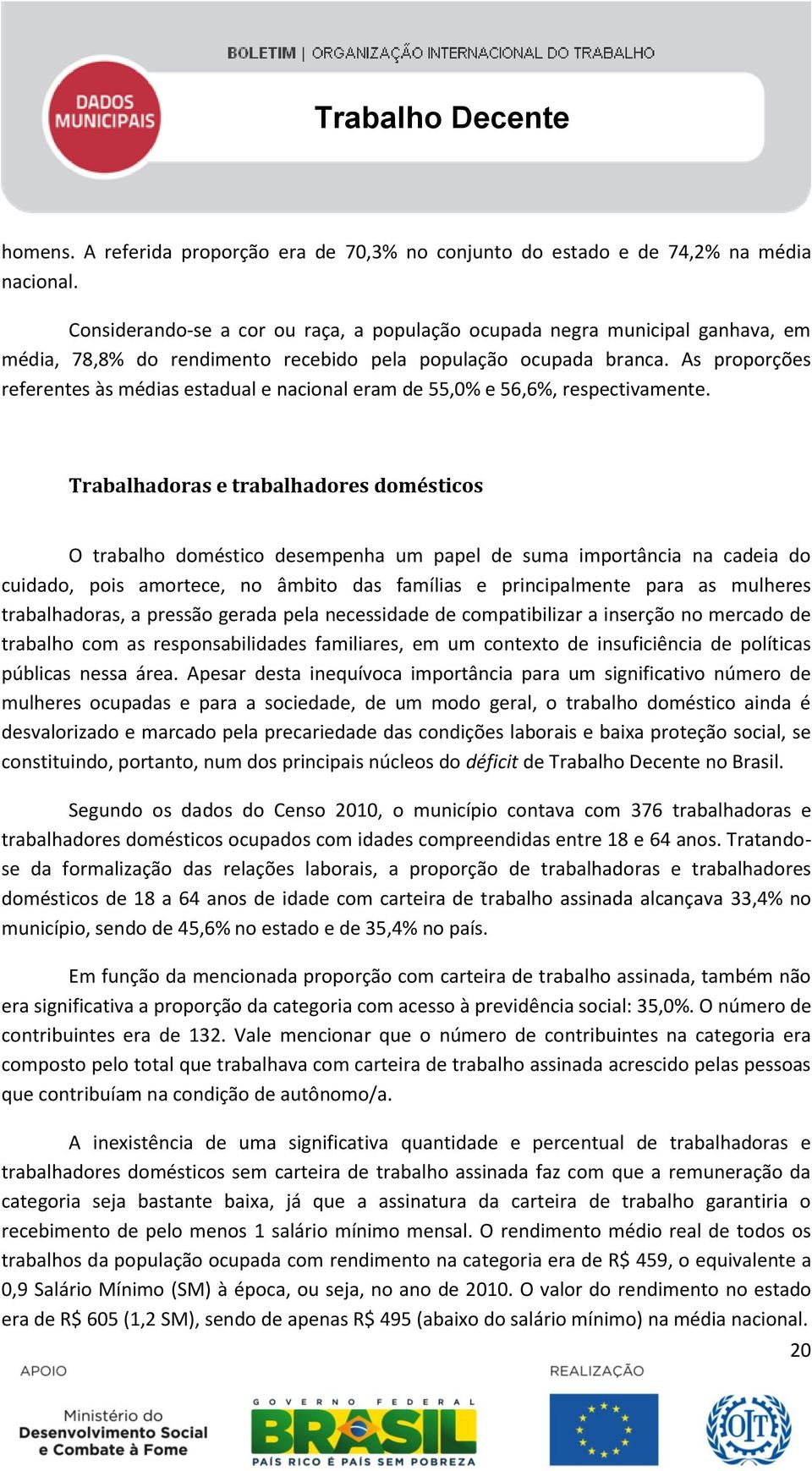 As proporções referentes às médias estadual e nacional eram de 55,0% e 56,6%, respectivamente.