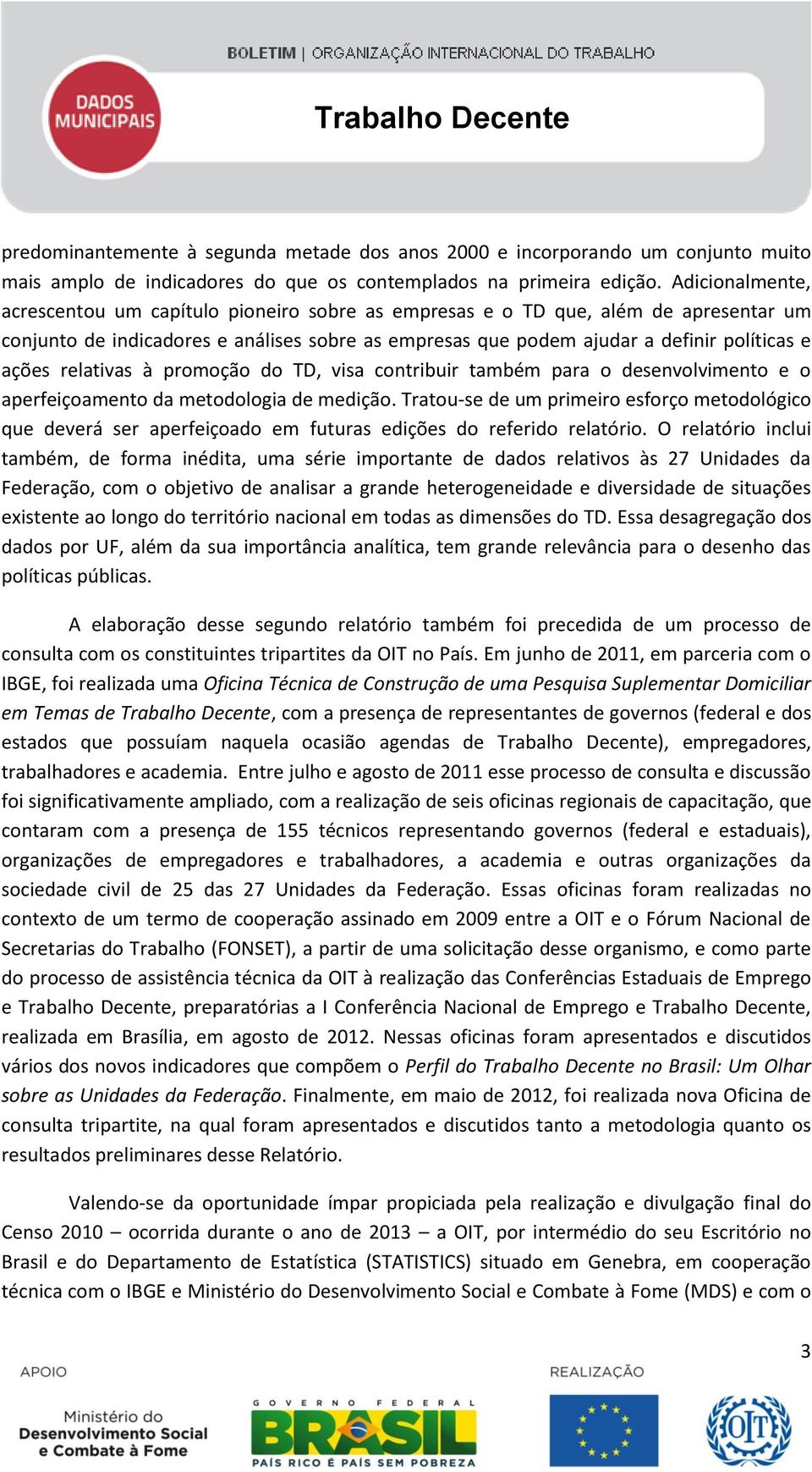 relativas à promoção do TD, visa contribuir também para o desenvolvimento e o aperfeiçoamento da metodologia de medição.