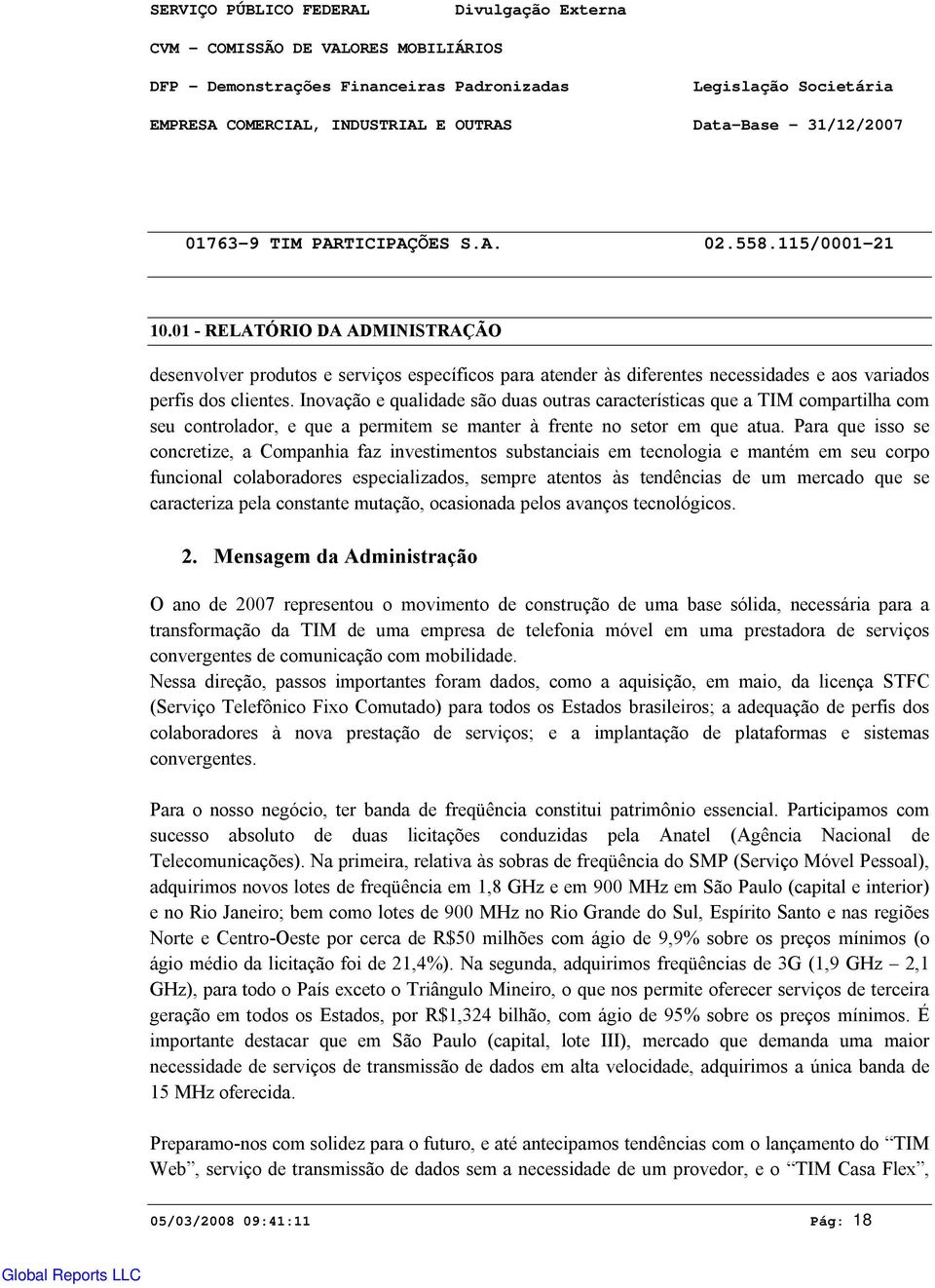 Inovação e qualidade são duas outras características que a TIM compartilha com seu controlador, e que a permitem se manter à frente no setor em que atua.