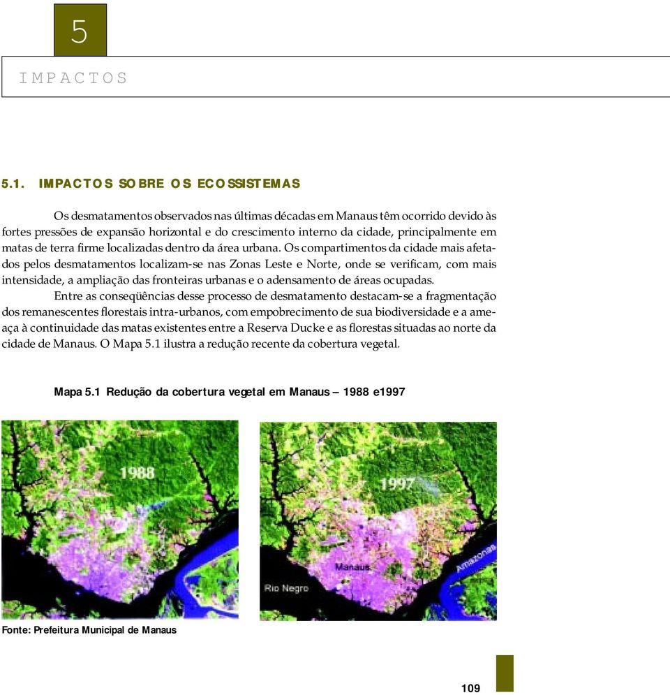 principalmente em matas de terra firme localizadas dentro da área urbana.