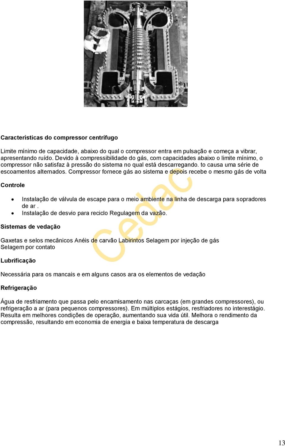 Compressor fornece gás ao sistema e depois recebe o mesmo gás de volta Controle Instalação de válvula de escape para o meio ambiente na linha de descarga para sopradores de ar.